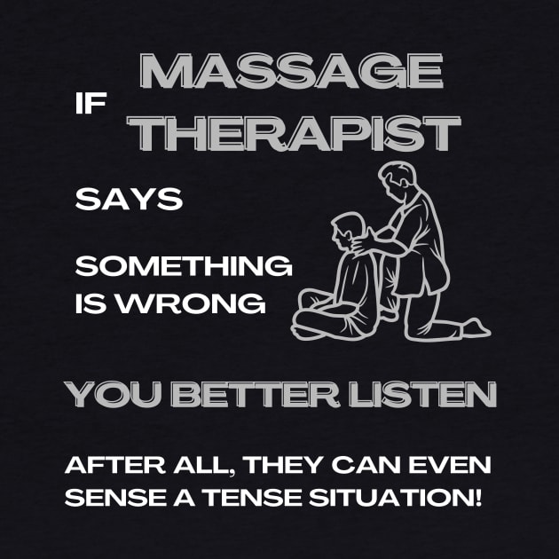 If a Massage Therapist Says Something Is Wrong, You Better Listen Massage Therapist Gifts by Positive Designer